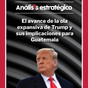 El avance de la ola expansiva de Trump y sus implicaciones para Guatemala